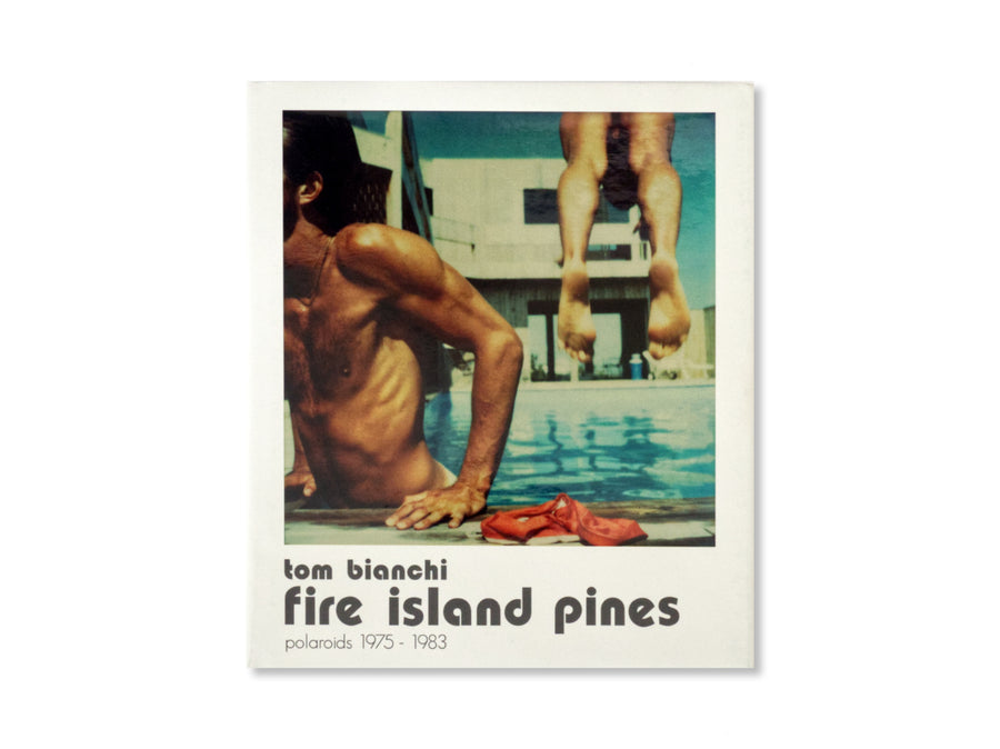 SIGNED Tom Bianchi - Fire Island Pines, Polaroids 1975/1983 Collector's Edition- with SIGNED print